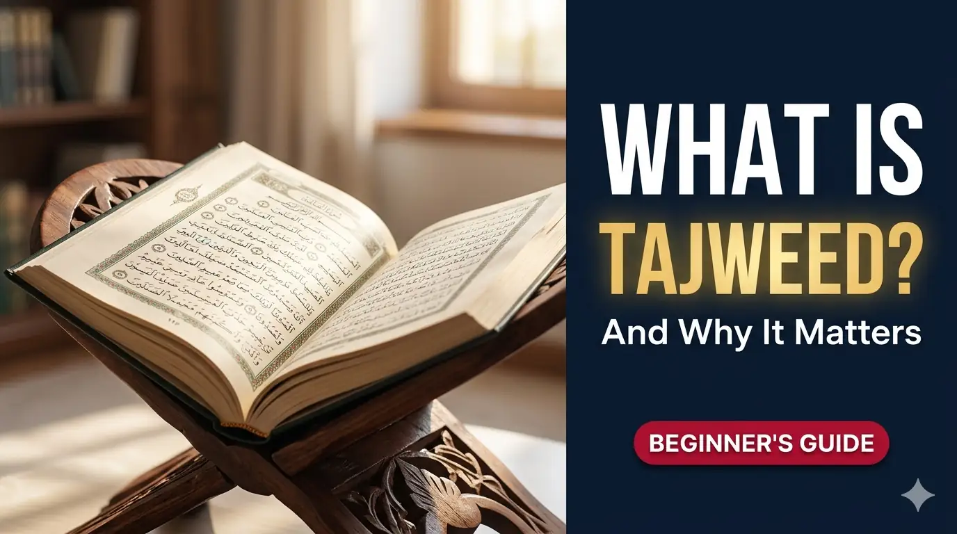 What is Tajweed and Why Does It Matter? (A Beginner's Guide)